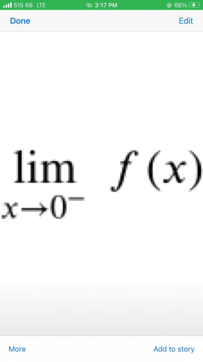 .ll 515 66 LTE
e 3:17 PM
@ 66%
Done
Edit
lim f (x)
x→0-
More
Add to story
