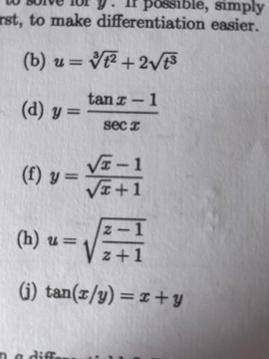 possible, simply
rst, to make differentiation easier.
(b) u = VE +2V
tan z-1
(d) y =
sec I
VI-1
(f) y =
VI+1
(h) u =
z+1
G) tan(x/y) = 1+ y
diff.
