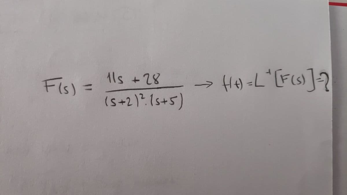 Fis) = 1ls +28
(s+2)".(s+5)
H4) =L*[F(s)]2
%3D
