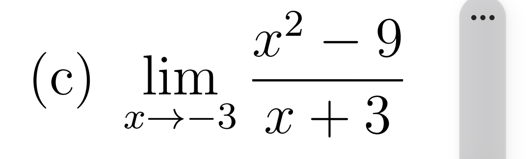 x² – 9
•••
(c) lim
x→-3 x + 3
