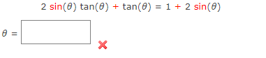 8 =
2 sin(0) tan(0) + tan(0) = 1 + 2 sin(0)
X