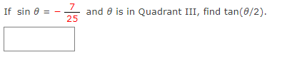 If sin 0 =
8
7
25
and is in Quadrant III, find tan(8/2).