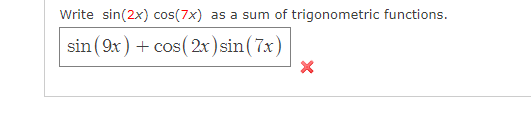 Write sin(2x) cos(7x) as a sum of trigonometric functions.
sin (9x) + cos (2x) sin(7x)
X