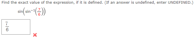 Find the exact value of the expression, if it is defined. (If an answer is undefined, enter UNDEFINED.)
sin(sin-¹())
76
X