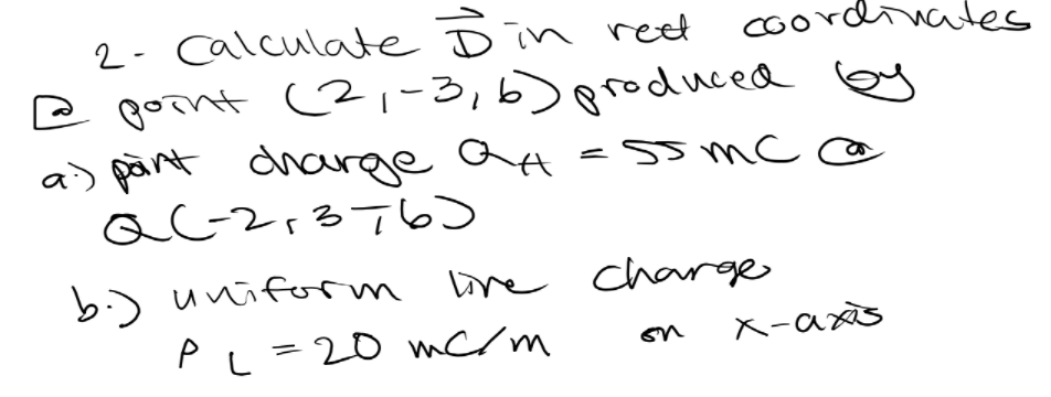 2- calculate D in reet coord
e goint (21-3,6)roduced ey
a> pänt dnarge aA ssmc c@
QG2,376
ates
-55mc
b.) uniform live
change
P L=20 mc/m
ス-as
