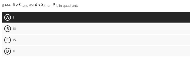 If Csc e>0 and sec
0<0, then e is in quadrant:
A I
(B) II
C) IV
(D II
