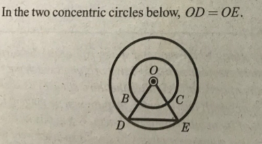 In the two concentric circles below, OD=OE.
B
D
