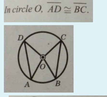 In circle O, AD= BC.
A
B.
