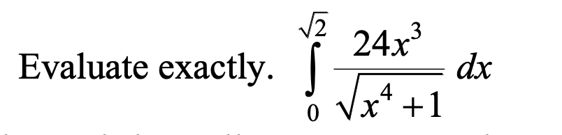 E 24x
dx
x*+1
3
Evaluate exactly.
o Vx* +1
