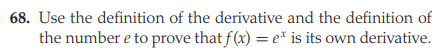 68. Use the definition of the derivative and the definition of
the number e to prove that f (x) = e* is its own derivative.
