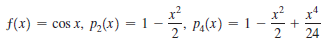 х
= cos x, p,(x) = 1
f(x)
x?
PĄ(x) = 1 –
x?
2
24
х"
