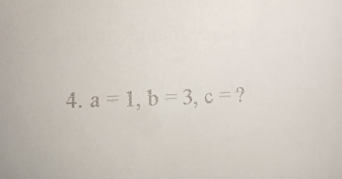 4. a = 1, b = 3, c = ?