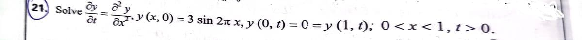 ây _ ở
a=y (x, 0) = 3 sin 27 x, y (0, t) = 0 = y (1, t); 0 < x < 1, t> 0.
21. Solve
%3D
%D
