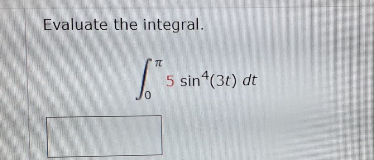 Evaluate the integral.
5 sin (3t) dt
