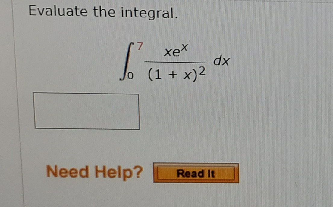 Evaluate the integral.
7.
xex
dx
o (1 + x)2
Need Help?
Read It
