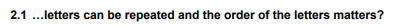 2.1 ...letters can be repeated and the order of the letters matters?