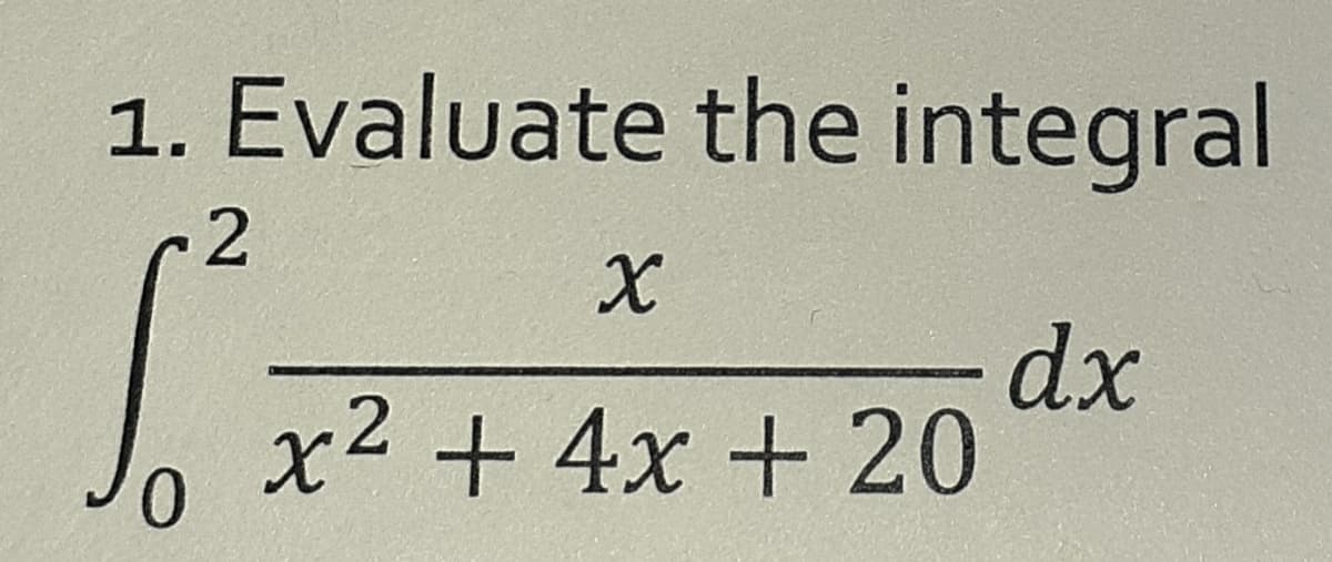 1. Evaluate the integral
dx
x2 + 4x + 20
