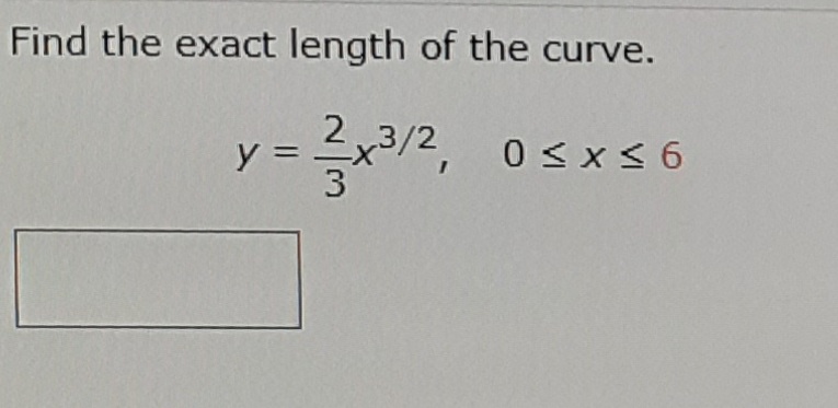 Find the exact length of the curve.
y = %
3/2, 0sx s 6
