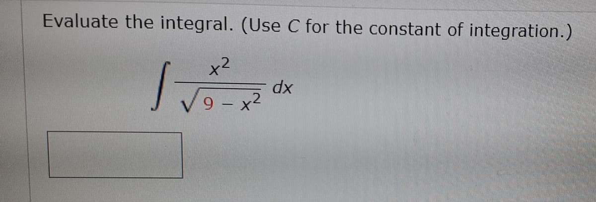 Evaluate the integral. (Use C for the constant of integration.)
マ
9 - x
xp
