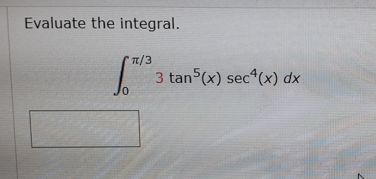 Evaluate the integral.
It/3
3 tan (x) sec*(x) dx
