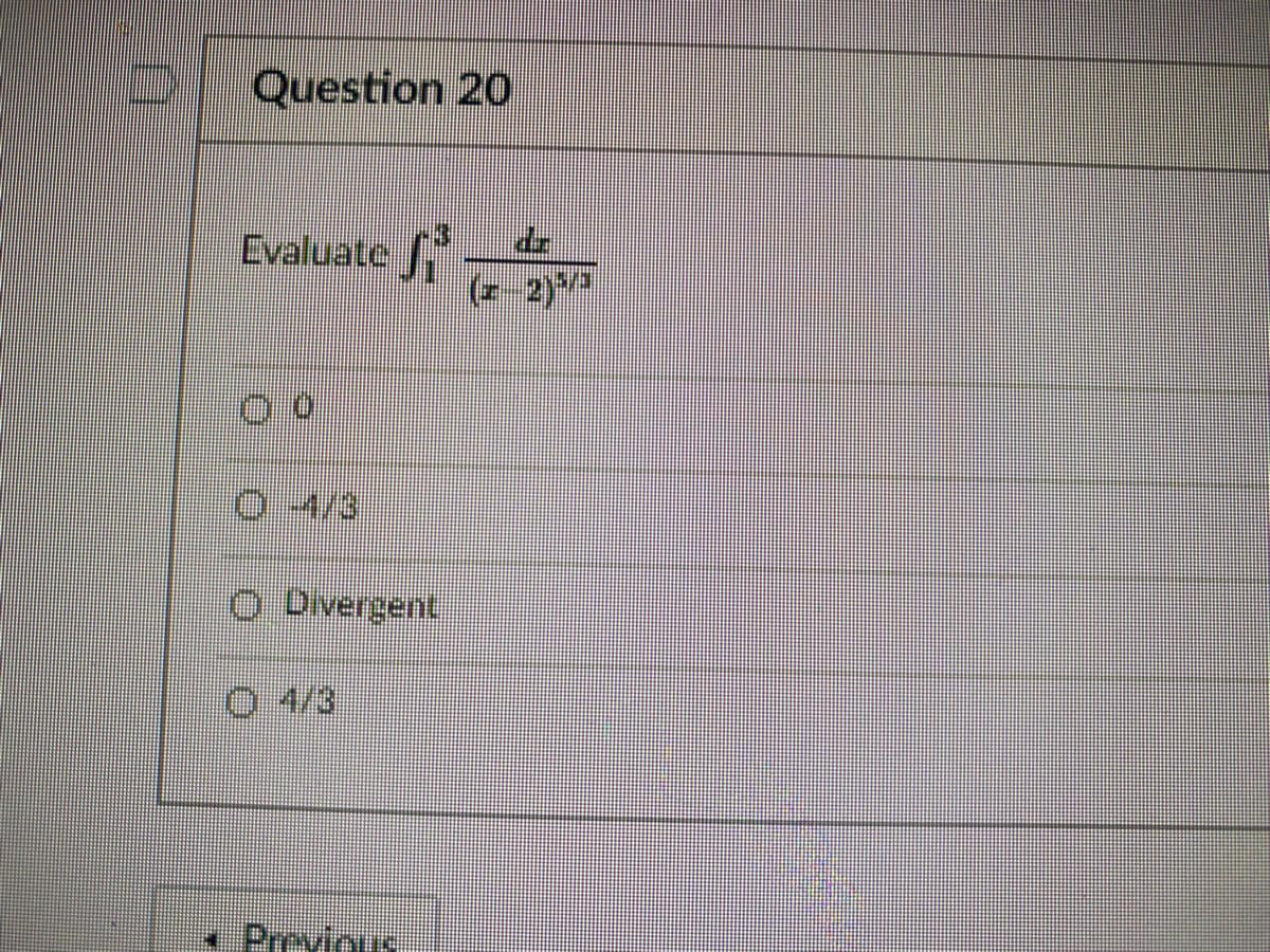 Question 20
Evaluate
(z-2)
0-4/3
O Divergent
0 4/3
* Preyious
