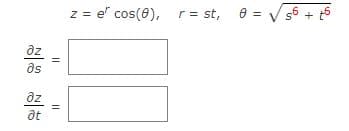 əz
əs
дz
at
||
11
z = e cos(8), r = st,
0 =
56 + 15