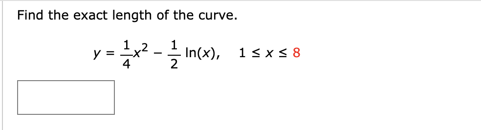 Find the exact length of the curve.
1x²-In(x),
1.2
-X
y =
4
1 ≤ x ≤ 8