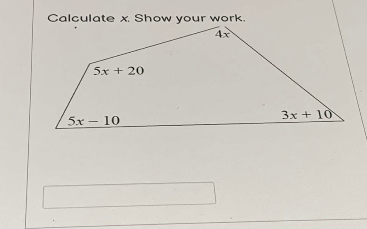 Calculate x. Show your work.
4x
5x + 20
Зx + 10
5х — 10
