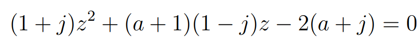 (1+ j)z² + (a + 1)(1 – j)z – 2(a + j) = 0
-
-
