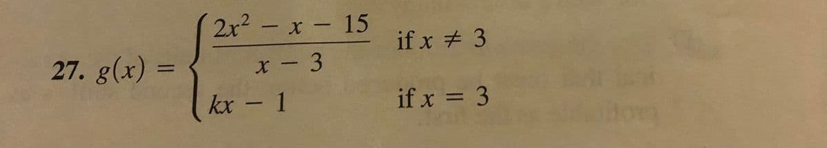 27. g(x) =
2x² - x - 15
x - 3
kx - 1
if x # 3
if x = 3
