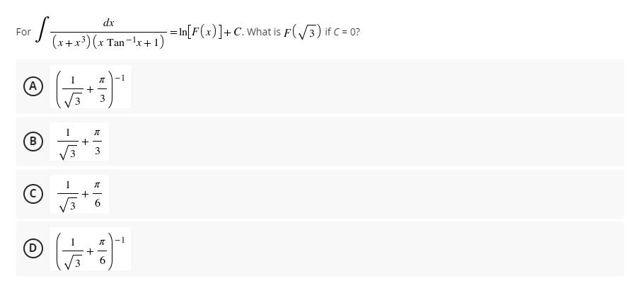 dx
= In[F(x)]+C. What is F(/3) if C = 0?
For
(x+x³)(x Tan-!x+1)
-1
A
+ -
B
-
3
3
-1
+ -
+
-is
