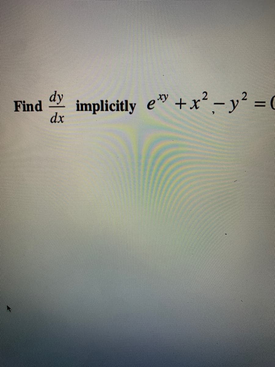 dy
Find
implicitly e +x
dx
² - y² = (
|
