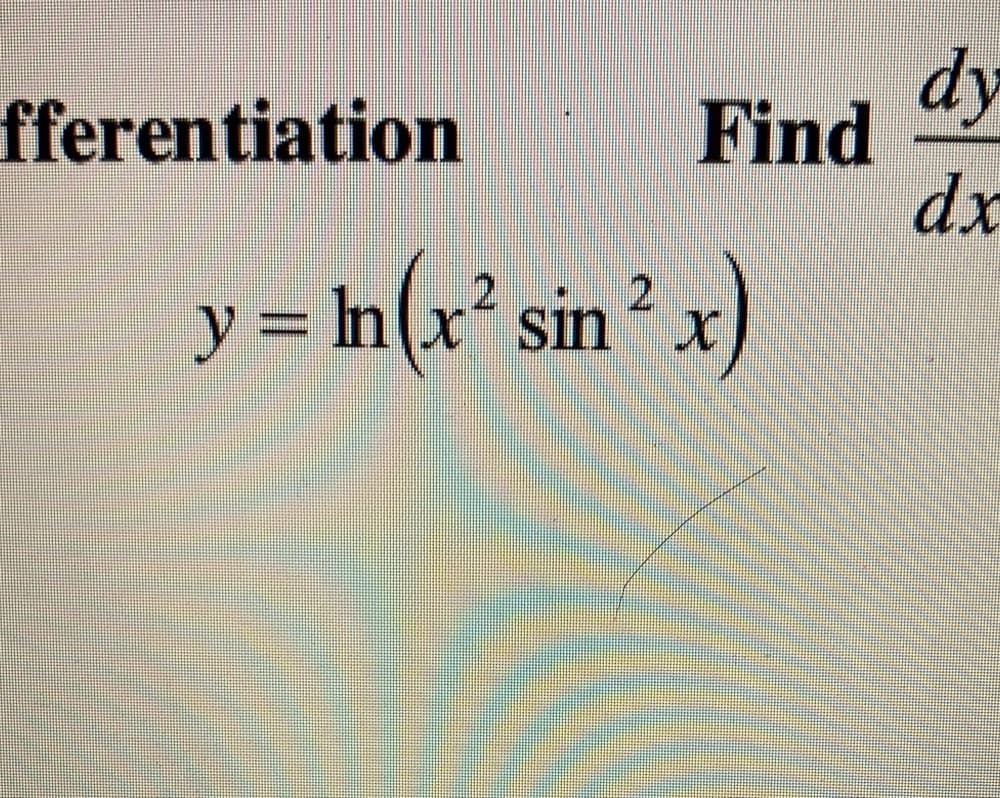 dy
Find
dx
fferentiation
y = h(x* sin' x)
2.
3 In
