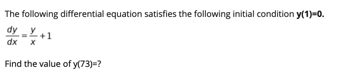 The following differential equation satisfies the following initial condition y(1)-0.
dy
dx
I+
Find the value of y(73)=?
