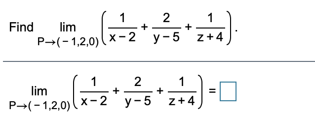 1
1
+
Find
lim
P-(- 1,2,0)
х -2
у — 5
Z+4
2
1
+
1
lim
P→(-1,2,0)
X-2
у -5
z+4
