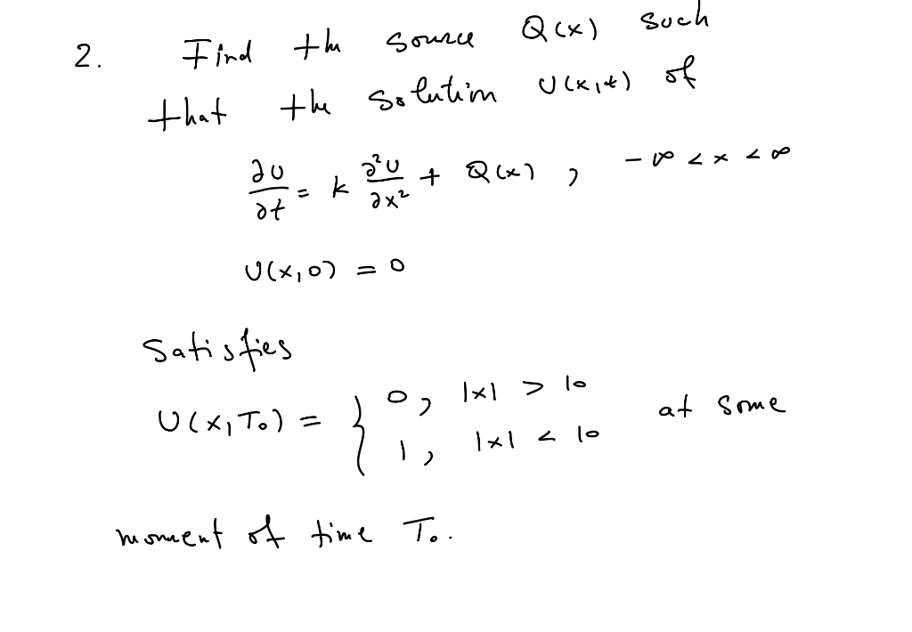 Find the
Q cx)
Such
2.
source
that
the uckit) of
So lutiin
k
+ Qx) 2
ー やくx <o0
こ
U(x,0) = 0
Satisfies
|x1 > lo
0(メ」T。)=
at Some
homent of time To.
