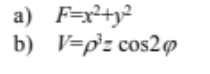 a) F=x²+y²
b) V=p'z cos29
