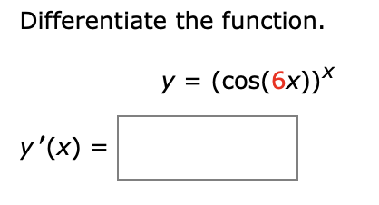 Differentiate the function.
y = (cos(6x))*
y'(x) =
%3D
