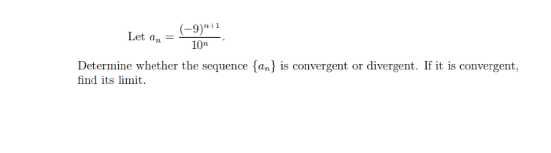 (-9)"+1
Let a, =
10n
Determine whether the sequence {an} is convergent or divergent. If it is convergent,
find its limit.
