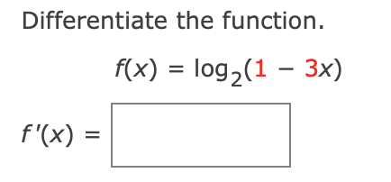 Differentiate the function.
f(x) = log2(1 – 3x)
f'(x) =
