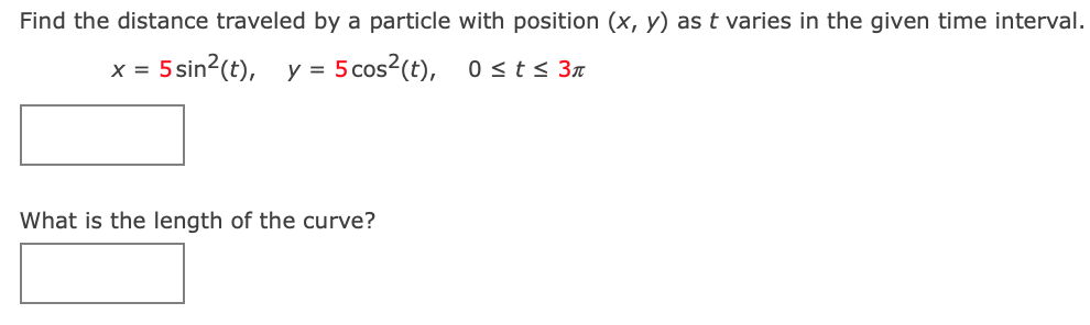 Find the distance traveled by a particle with position (x, y) as t varies in the given time interval.
y = 5 cos?(t), 0 sts 3n
What is the length of the curve?
