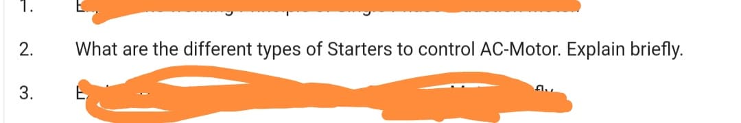 2.
What are the different types of Starters to control AC-Motor. Explain briefly.
3.
