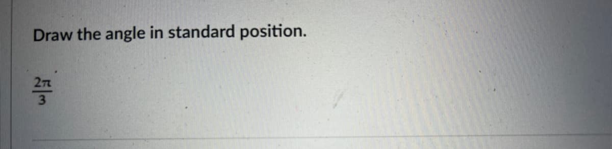 Draw the angle in standard position.