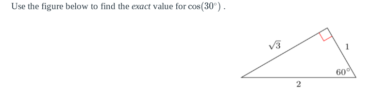 Use the figure below to find the exact value for cos(30°).
V3
1
60°
2.
