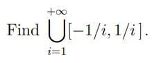 +0o
Find Ul-1/i, 1/i].
i=1
