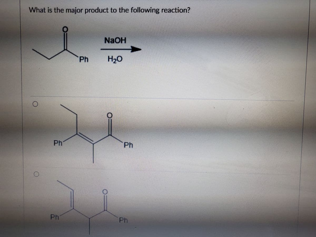 What is the major product to the following reaction?
NaOH
Ph
H20
Ph
Ph
Ph
Ph
