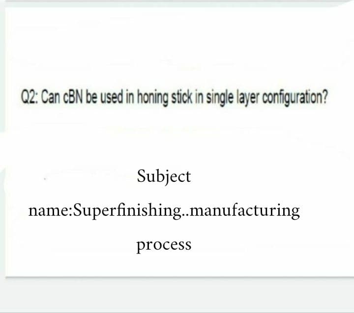Q2: Can cBN be used in honing stick in single layer configuration?
Subject
name:Superfinishing.manufacturing
process
