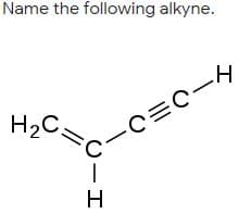 Name the following alkyne.
H2C.
エ
0-エ
