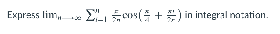 Express lim,0∞ Li=1 2n
cos( + ) in integral notation.
