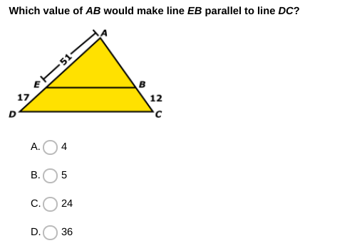 Which value of AB would make line EB parallel to line DC?
P-51-
17
B
12
A.
В.
C.
24
D.
36
4.
